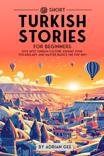 69 Short Turkish Stories For Beginners: Dive Into Turkish Culture, Expand Your Vocabulary, And Master Basics The Fun Way!: 1