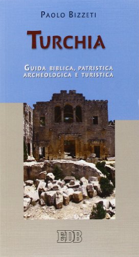 Turchia. Guida Biblica, Patristica, Archeologica E Turistica