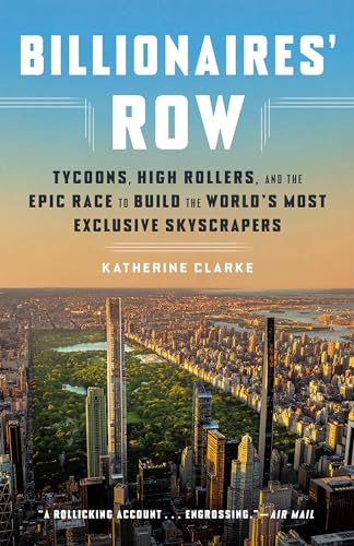 Billionaires' Row: Tycoons, High Rollers, And The Epic Race To Build The World'S Most Exclusive Skyscrapers