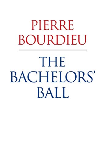 The Bachelors’ Ball: The Crisis Of Peasant Society In Béarn: The Crisis Of Peasant Society In Bearn