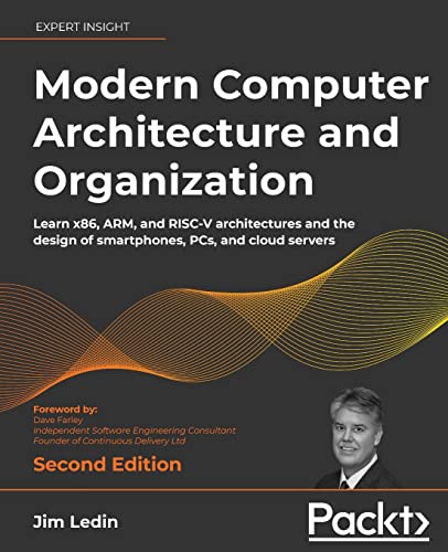Modern Computer Architecture And Organization: Learn X86, Arm, And Risc-V Architectures And The Design Of Smartphones, Pcs, And Cloud Servers, 2Nd Edi