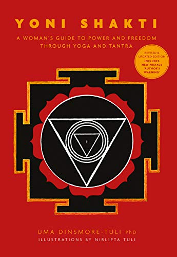 Yoni Shakti: A Woman'S Guide To Power And Freedom Through Yoga And Tantra