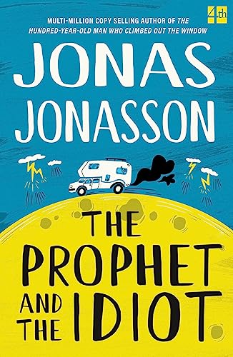 The Prophet And The Idiot: The New Satirical Novel From The Multi-Million Copy Bestselling Author Of The Hundred-Year-Old Man Who Climbed Out Of The W