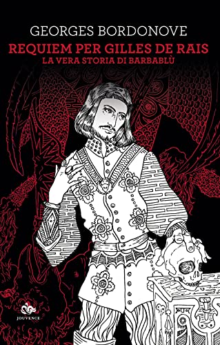 Requiem Per Gilles De Rais. La Vera Storia Di Barbablù
