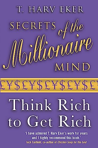 Secrets Of The Millionaire Mind: Think Rich To Get Rich