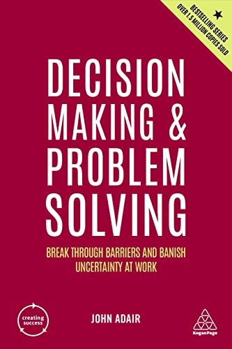 Decision Making And Problem Solving: Break Through Barriers And Banish Uncertainty At Work: 8
