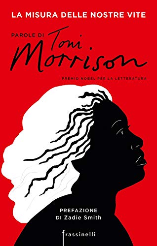 La Misura Delle Nostre Vite. Parole Di Toni Morrison