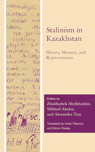 Stalinism In Kazakhstan: History, Memory, And Representation