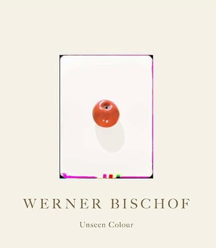 Werner Bischof. Unseen Colour. Ediz. Illustrata