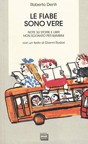 Le Fiabe Sono Vere. Note Su Storie E Libri Non Soltanto Per Bambini