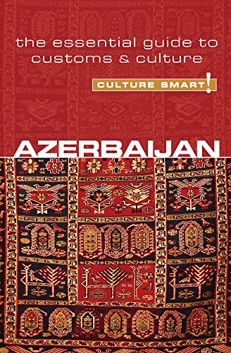 Culture Smart! Azerbaijan: The Essential Guide To Customs & Culture [Lingua Inglese]
