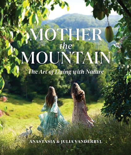 Mother The Mountain: The Art Of Living With Nature