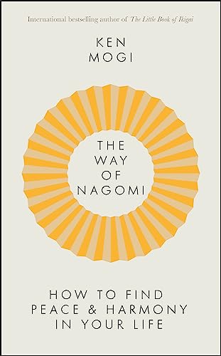The Way Of Nagomi: How To Live A Balanced And Harmonious Life The Japanese Way