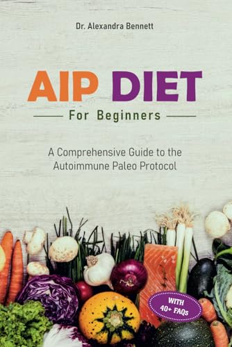 Aip Diet For Beginners: A Comprehensive Guide To The Autoimmune Paleo Protocol