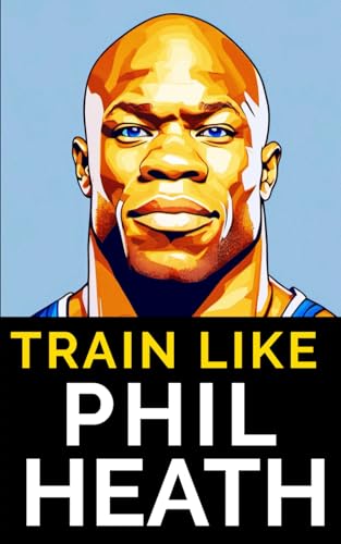 Train Like Phil Heath: Mastering Fst-7 For Peak Physique: Phil Heath'S Bodybuilding And Training Approach, Mr. Olympia, Achievements, And The Fascia S
