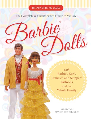 The Complete & Unauthorized Guide To Vintage Barbie Dolls: With Barbie, Ken, Francie, And Skipper Fashions And The Whole Family