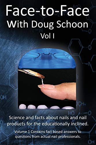 Face-To-Face With Doug Schoon Volume I: Science And Facts About Nails/Nail Products For The Educationally Inclined