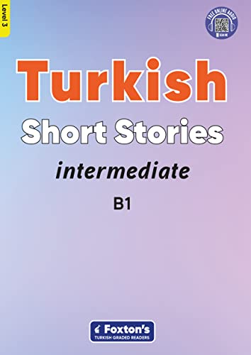 Intermediate Turkish Short Stories - Based On A Comprehensive Grammar And Vocabulary Framework (Cefr B1) - With Quizzes , Full Answer Key And Online A