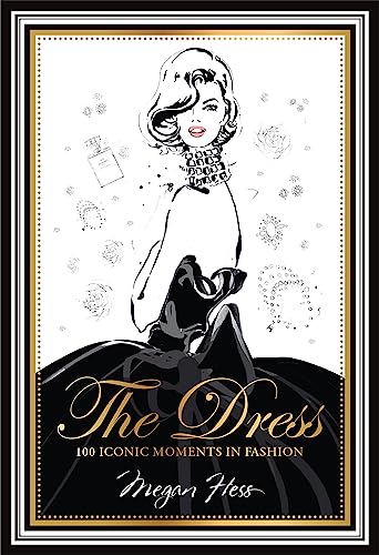The Dress: 100 Iconic Moments In Fashion
