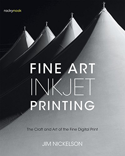 Fine Art Inkjet Printing: The Craft And Art Of The Fine Digital Print