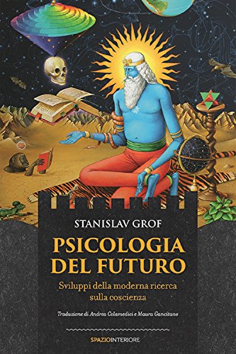 Psicologia Del Futuro. Sviluppi Della Moderna Ricerca Sulla Coscienza