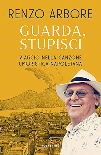 Guarda, Stupisci. Viaggio Nella Canzone Umoristica Napoletana