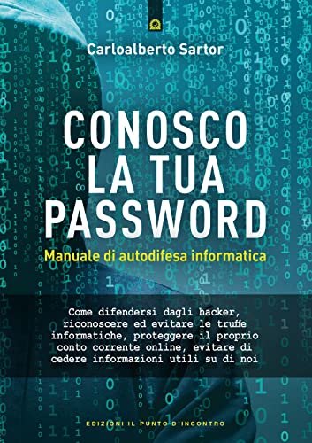 Conosco La Tua Password. Manuale Di Autodifesa Informatica