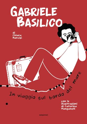 Gabriele Basilico. In Viaggio Sul Bordo Del Mare. Ediz. Illustrata