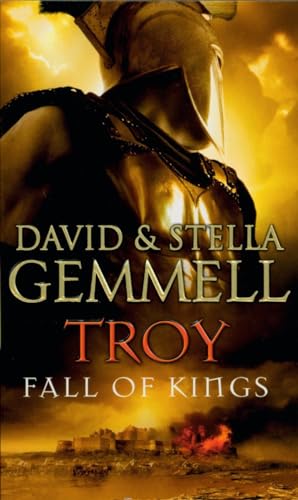 Troy: Fall Of Kings: (Troy: 3): The Stunning And Gripping Conclusion To David Gemmell’S Epic Retelling Of The Troy Legend