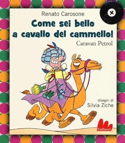 Come Sei Bello A Cavallo Del Cammello! Caravan Petrol. Ediz. Illustrata. Con Cd Audio