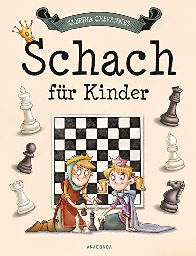 Schach Für Kinder: Schach Lernen Mit Übungen, Spielvarianten, Erklärungen / Unterhaltsam Und Kindgerecht Erklärt, Ideal Ab 7 Jahren / Farbig Illustrie
