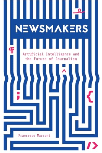 Newsmakers: Artificial Intelligence And The Future Of Journalism