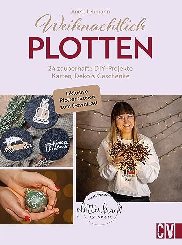 Weihnachtlich Plotten: 24 Zauberhafte Diy-Projekte: Karten, Deko Und Geschenke. Mit Motiven Zum Download