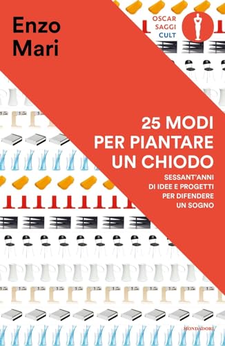 25 Modi Per Piantare Un Chiodo. Sessant'Anni Di Idee E Progetti Per Difendere Un Sogno