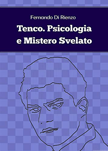 Tenco. Psicologia E Mistero Svelato