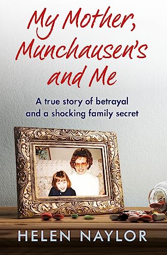 My Mother, Munchausen'S And Me: Helen Naylor