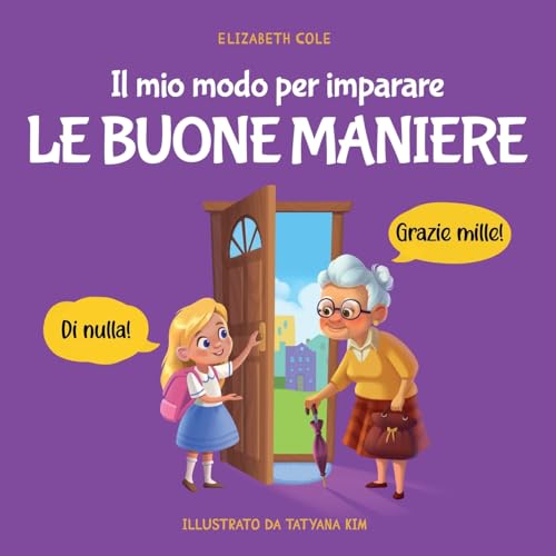 Il Mio Modo Per Imparare Le Buone Maniere: Libro Illustrato Per Bambini Sulle Buone Maniere E Sul Galateo, Per Insegnare Ai Bambini Dai 3 Ai 10 Anni L
