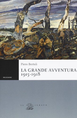 La Grande Avventura 1915-1918. Tre Anni Di Guerre Con I Bersaglieri, Con Gli Alpini E Negli Ospedali Da Campo