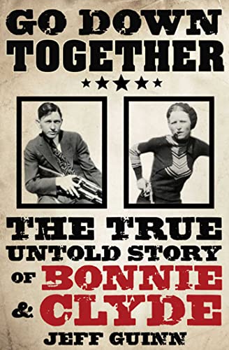 Go Down Together: The True, Untold Story Of Bonnie And Clyde