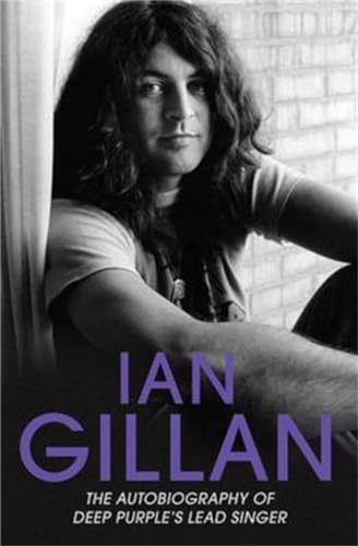 Ian Gillan: The Autobiography Of Deep Purple'S Singer: The Autobiography Of Deep Purple'S Lead Singer