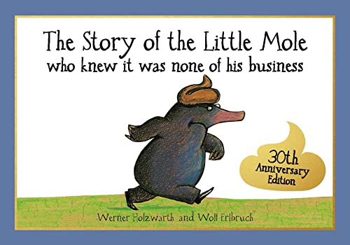 The Story Of The Little Mole Who Knew It Was None Of His Business: 30Th Anniversary Edition