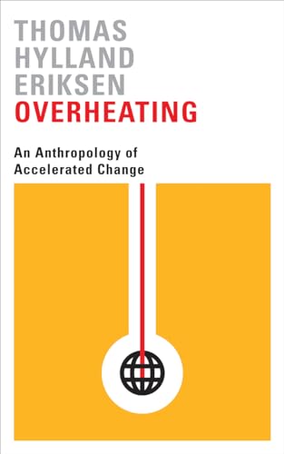 Overheating: An Anthropology Of Accelerated Change