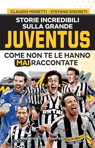 Storie Incredibili Sulla Grande Juventus Come Non Te Le Hanno Mai Raccontate