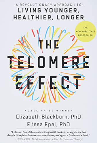 The Telomere Effect: A Revolutionary Approach To Living Younger, Healthier, Longer