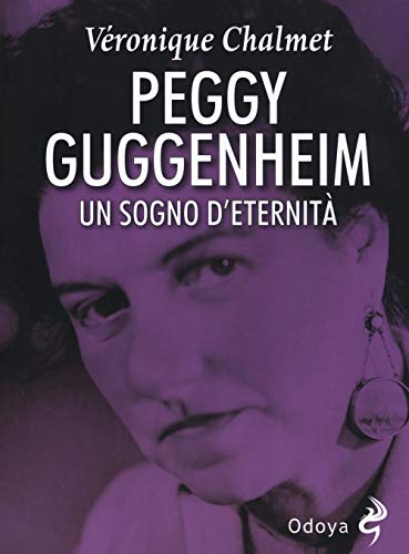 Peggy Guggenheim. Un Sogno D'Eternità