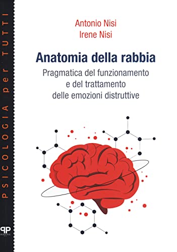 Anatomia Della Rabbia. Pragmatica Del Funzionamento E Del Trattamento Delle Emozioni Distruttive