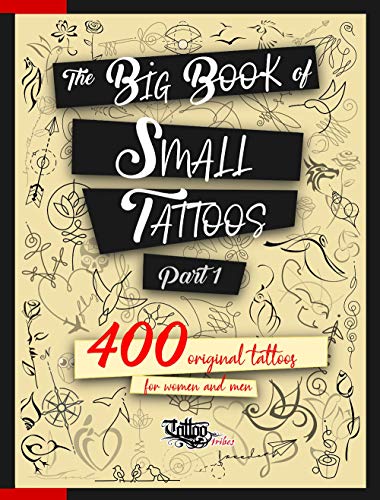 The Big Book Of Small Tattoos - Vol.1: 400 Small Original Tattoos For Women And Men