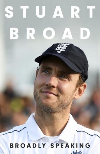 Stuart Broad: Broadly Speaking: The Instant Sunday Times Bestseller