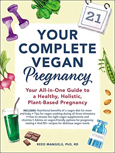 Your Complete Vegan Pregnancy: Your All-In-One Guide To A Healthy, Holistic, Plant-Based Pregnancy