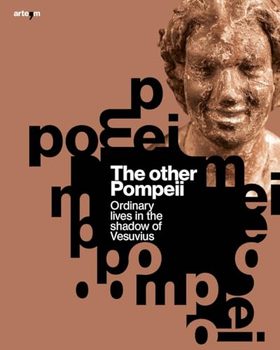 The Other Pompeii. Ordinary Lives In The Shadow Of Vesuvius